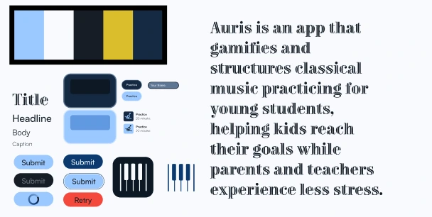 Auris design system: a navy, sky blue, and gold palette, type scale, buttons, and app icons, beside the line "Auris is an app that gamifies and structures classical music practicing for young students, helping kids reach their goals while parents and teachers experience less stress."